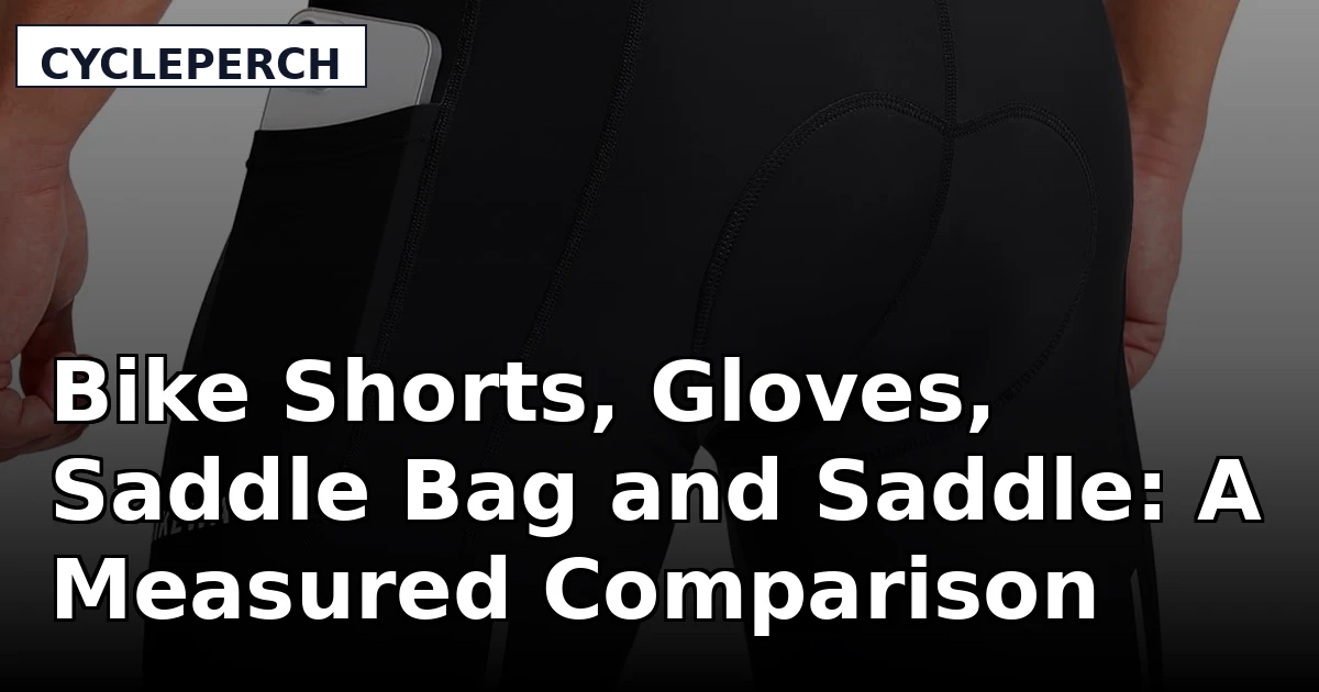 Bike Shorts, Gloves, Saddle Bag and Saddle: A Measured Comparison